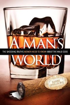portada A Man's World: The Shocking Truths That Women Need to Know About the Male Code (en Inglés)
