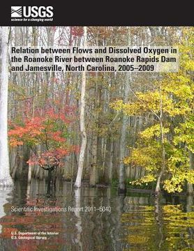 portada Relation between Flows and Dissolved Oxygen in the Roanoke River between Roanoke Rapids Dam and Jamesville, North Carolina, 2005?2009 (en Inglés)