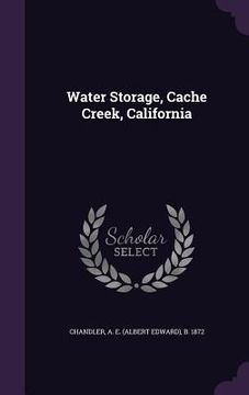 portada Water Storage, Cache Creek, California (en Inglés)