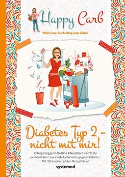 portada Happy Carb: Diabetes typ 2? Nicht mit Mir! Erfolgsbloggerin Bettina Meiselbach Verrät ihr Persönliches Low-Carb-Geheimnis Gegen Diabetes. Mit 30 Inspirierenden Rezeptideen (en Alemán)