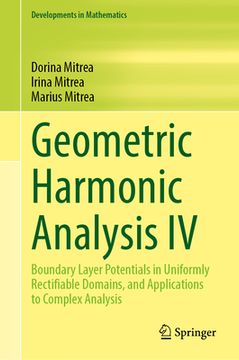 portada Geometric Harmonic Analysis IV: Boundary Layer Potentials in Uniformly Rectifiable Domains, and Applications to Complex Analysis (in English)