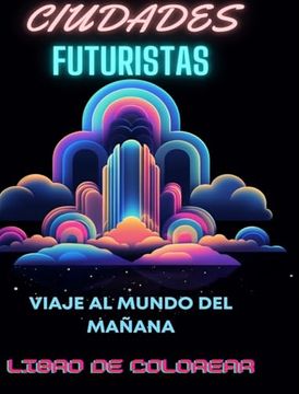 portada Libro para colorear de la ciudad futurista: Viaje al mundo del mañana: Mandalas de colorear para adultos en medio de maravillas urbanas futuristas