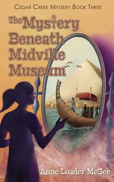 portada The Mystery Beneath Midville Museum: Cedar Creek Mystery Book 3