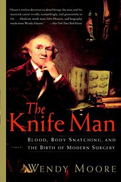 portada The Knife Man: Blood, Body Snatching, and the Birth of Modern Surgery 