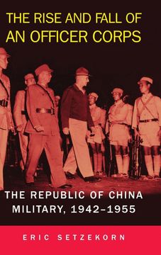 portada The Rise and Fall of an Officer Corps: The Republic of China Military, 1942–1955 (en Inglés)