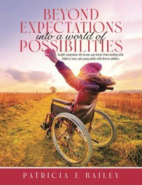 portada Beyond Expectations Into a World of Possibilities: Insight, Inspiration, Life Lessons and Stories From Working With Children, Teens and Young Adults With Diverse Abilities. (en Inglés)