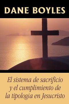 portada El Sistema de Sacrificio y el Cumplimiento de la Tipología en Jesucristo (in Spanish)