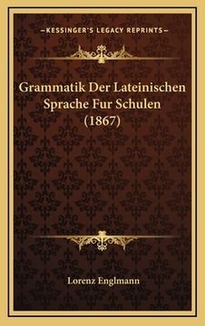 portada Grammatik Der Lateinischen Sprache Fur Schulen (1867) (in German)