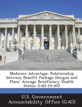 portada Medicare Advantage: Relationship Between Benefit Package Designs and Plans' Average Beneficiary Health Status: Gao-10-403 (en Inglés)