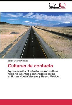 portada Culturas de contacto: Aproximación al estudio de una cultura regional asentada en territorio de las antiguas Nueva Vizcaya y Nuevo México.