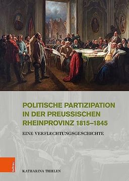 portada Politische Partizipation in Der Preussischen Rheinprovinz 1815-1845: Eine Verflechtungsgeschichte (en Alemán)
