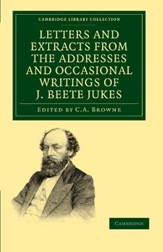portada Letters and Extracts From the Addresses and Occasional Writings of j. Beete Jukes, M. Ad , F. R. S. , F. G. S. Paperback (Cambridge Library Collection - Earth Science) (en Inglés)