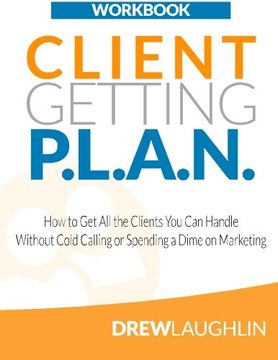 portada Client Getting P.L.A.N. - Workbook: How to Get All the Clients You Can Handle Without Cold Calling or Spending a Dime on Marketing