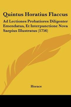 portada quintus horatius flaccus: ad lectiones probatiores diligenter emendatus, et interpunctione nova saepius illustratus (1756)