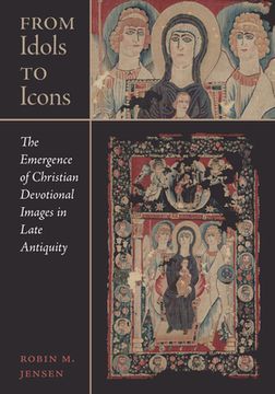 portada From Idols to Icons: The Emergence of Christian Devotional Images in Late Antiquity: 12 (Christianity in Late Antiquity) (in English)