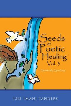 portada Seeds of Poetic Healing, Vol. 3: "Spiritually Speaking" (en Inglés)