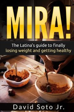 portada Mira!: The Latina's Guide to Finally Losing Weight and Getting Healthy. (in English)
