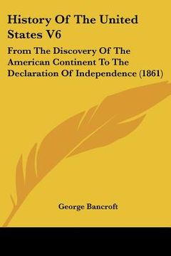 portada history of the united states v6: from the discovery of the american continent to the declaration of independence (1861)