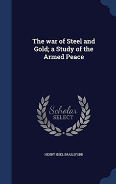 portada The War of Steel and Gold; A Study of the Armed Peace