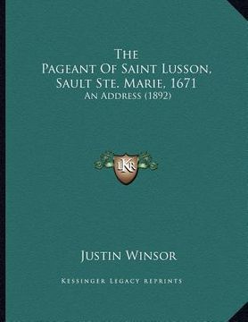 portada the pageant of saint lusson, sault ste. marie, 1671: an address (1892) (en Inglés)