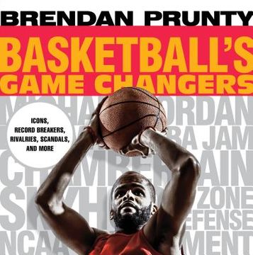 portada Basketball's Game Changers: Icons, Record Breakers, Rivalries, Scandals, and More (en Inglés)