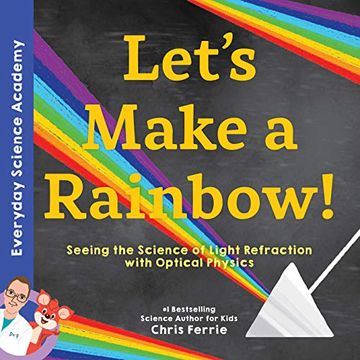 portada Let'S Make a Rainbow! Seeing the Science of Light With Optical Physics (Everyday Science Academy) (in English)