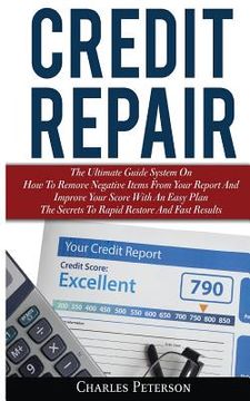 portada Credit Repair: The Ultimate Guide System On How To Remove Negative Items From Your Report And Improve Your Score With An Easy Plan; T (en Inglés)