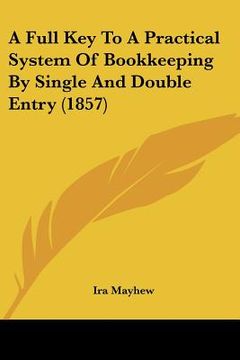 portada a full key to a practical system of bookkeeping by single and double entry (1857) (en Inglés)