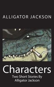 portada Characters: Two Short Stories By Alligator Jackson (en Inglés)