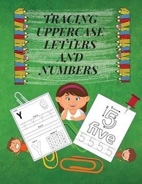 portada Tracing Uppercase Letters and Numbers: Learn the Alphabet and Numbers LARGE UPPERCASE LETTERS Fun but Essential Practice WorkBook for Homeschool/Presc (en Inglés)