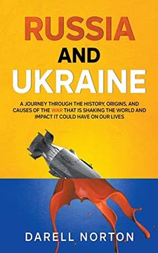 portada Russia and Ukraine: A Journey Through the History, Origins, and Causes of the War That is Shaking the World and Impact It Could Have on Ou (en Inglés)