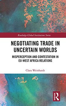 portada Negotiating Trade in Uncertain Worlds: Misperception and Contestation in Eu-West Africa Relations (en Inglés)