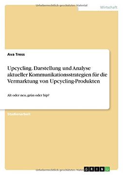 portada Upcycling. Darstellung und Analyse aktueller Kommunikationsstrategien für die Vermarktung von Upcycling-Produkten