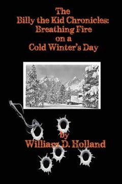 portada The Billy the Kid Chronicles: Breathing Fire On A Cold Winter's Day (en Inglés)