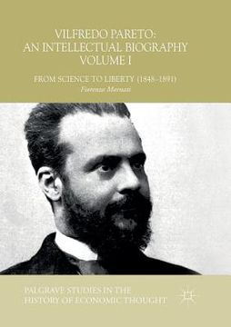 portada Vilfredo Pareto: An Intellectual Biography Volume I: From Science to Liberty (1848-1891) (en Inglés)