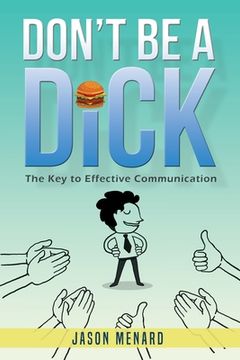 portada Don't Be A Dick: The Key to Effective Communication (en Inglés)