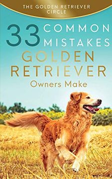 portada Golden Retriever: 33 Common Mistakes Golden Retriever Owners Make (en Inglés)