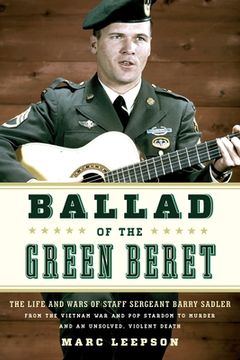 portada Ballad of the Green Beret: The Life and Wars of Staff Sergeant Barry Sadler From the Vietnam war and pop Stardom to Murder and an Unsolved, Violent Death (in English)