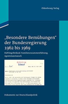 portada Besondere Bemühungen der Bundesregierung: 1962 bis 1969: Häftlingsfreikauf, Familienzusammenführung, Agentenaustausch (en Alemán)