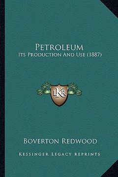 portada petroleum: its production and use (1887) (in English)