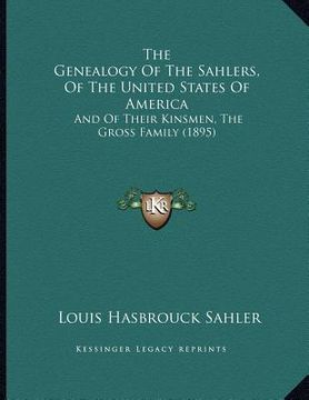 portada the genealogy of the sahlers, of the united states of america: and of their kinsmen, the gross family (1895)