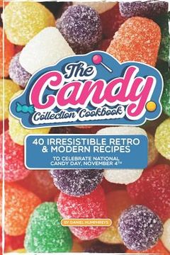 portada The Candy Collection Cookbook: 40 Irresistible Retro & Modern Recipes to Celebrate National Candy Day, November 4th (en Inglés)