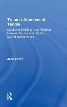 portada Trauma-Attachment Tangle: Modifying EMDR to Help Children Resolve Trauma and Develop Loving Relationships