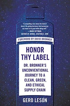 portada Honor thy Label: Dr. Bronner'S Unconventional Journey to a Clean, Green, and Ethical Supply Chain