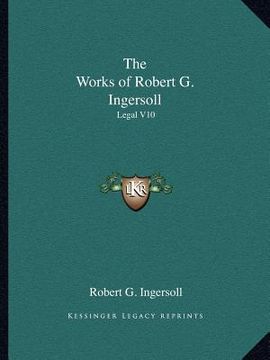 portada the works of robert g. ingersoll: legal v10 (en Inglés)