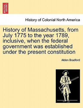 portada history of massachusetts, from july 1775 to the year 1789, inclusive, when the federal government was established under the present constitution (in English)