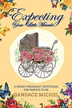 portada Expecting Your Little Miracle: A Weekly Pregnancy Devotional for Parents to Be! (in English)
