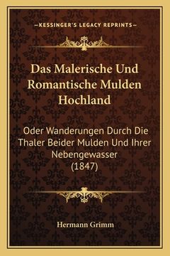portada Das Malerische Und Romantische Mulden Hochland: Oder Wanderungen Durch Die Thaler Beider Mulden Und Ihrer Nebengewasser (1847) (en Alemán)
