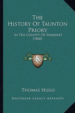 portada the history of taunton priory: in the county of somerset (1860) (in English)