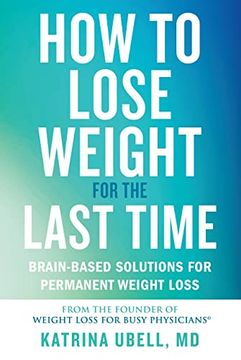 portada How to Lose Weight for the Last Time: Brain-Based Solutions for Permanent Weight Loss (en Inglés)
